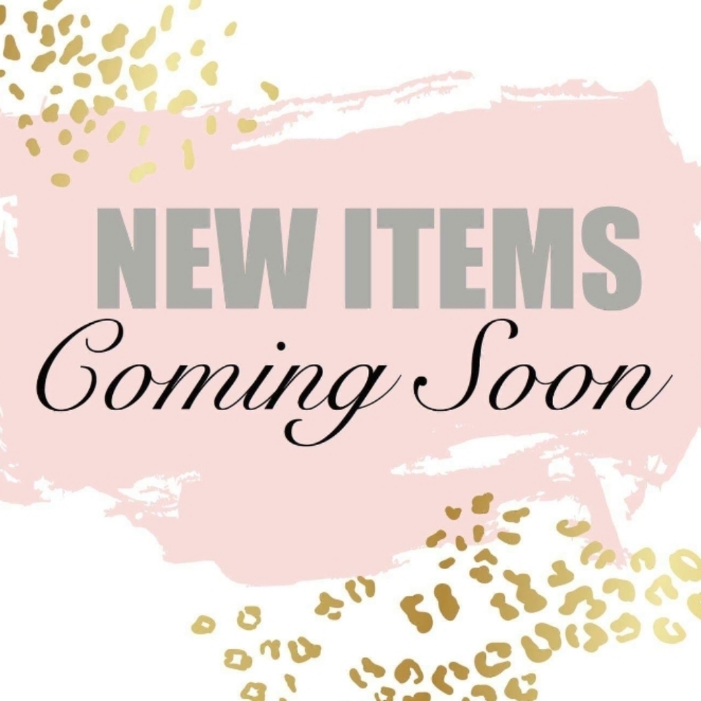 New Items Coming Soon